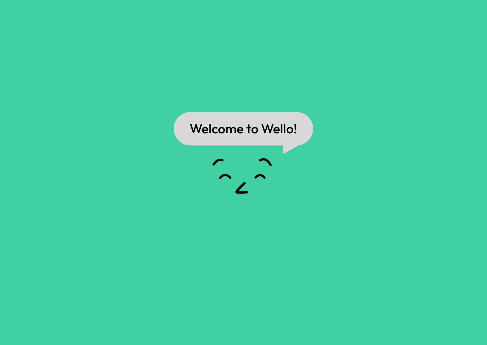 The first-run welcome screen, a speech bubble over a smiling face